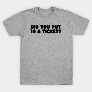 Did you put in a ticket? - Y2k Unisex T-Shirt